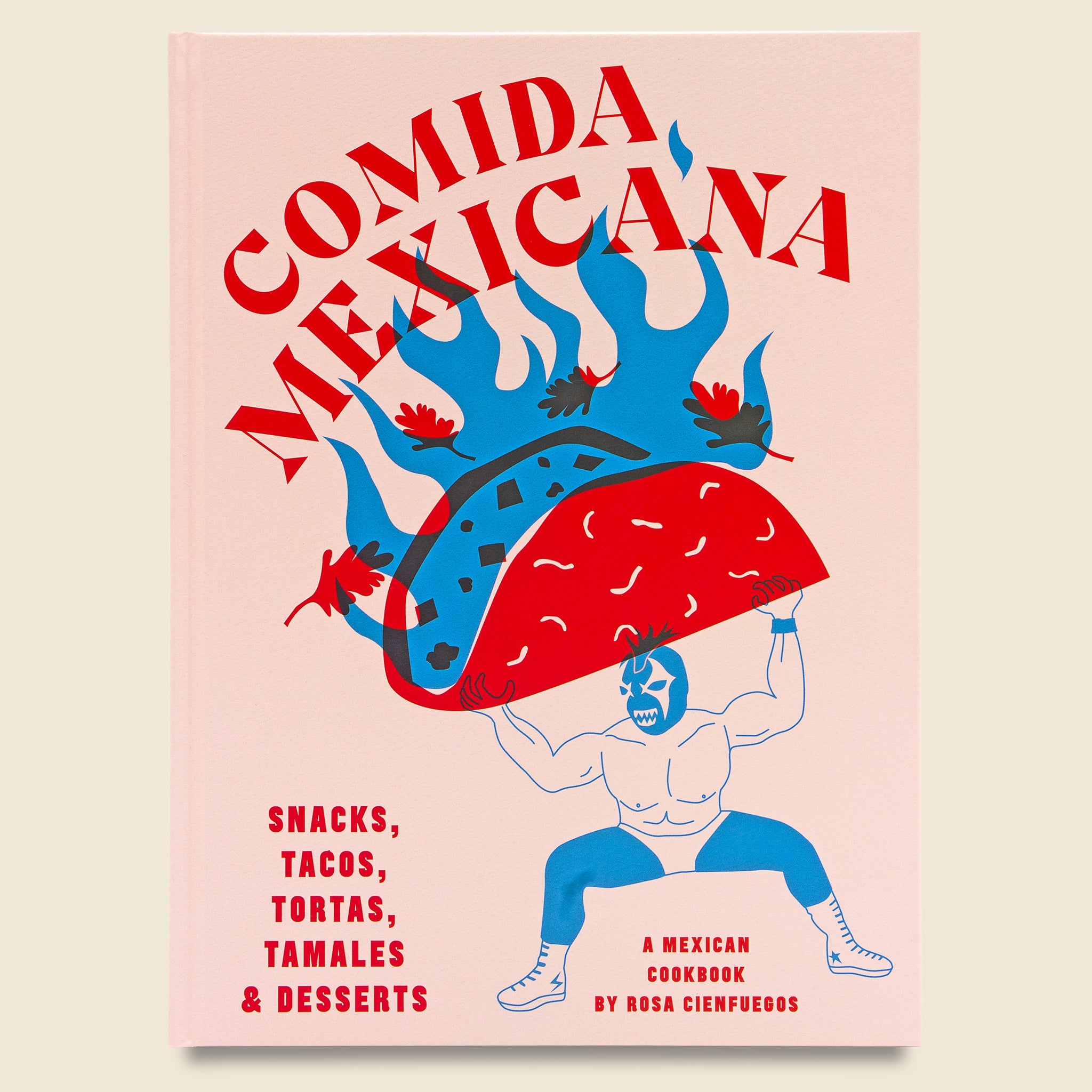 Comida Mexicana: Snacks, Tacos, Tortas, Tamales & Desserts - Bookstore - STAG Provisions - Home - Library - Book